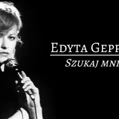 Kto śpiewa szukaj mnie? Poznaj Edytę Geppert i jej niezapomniany utwór